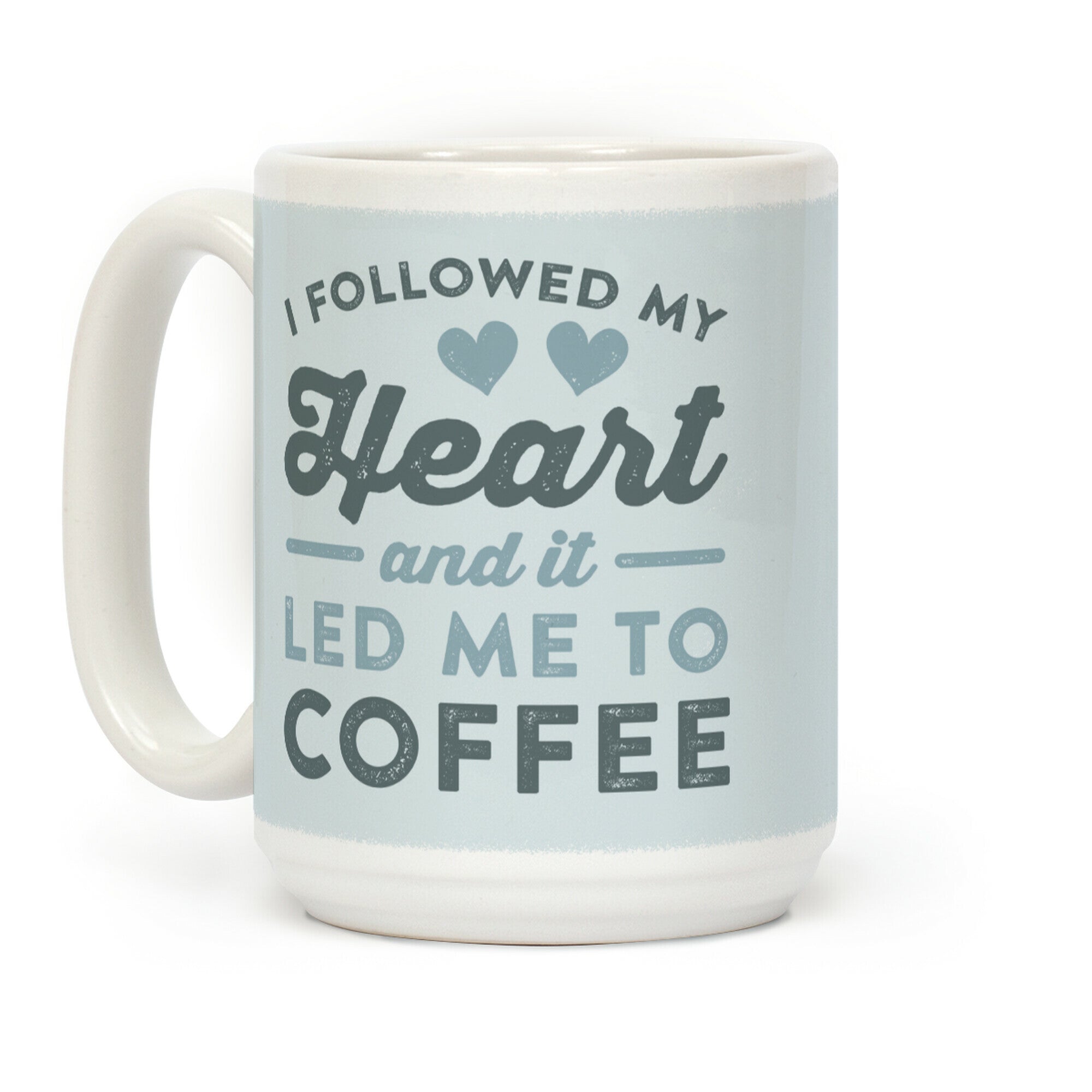I Followed My Heart And It Led Me To Coffee Coffee Mug